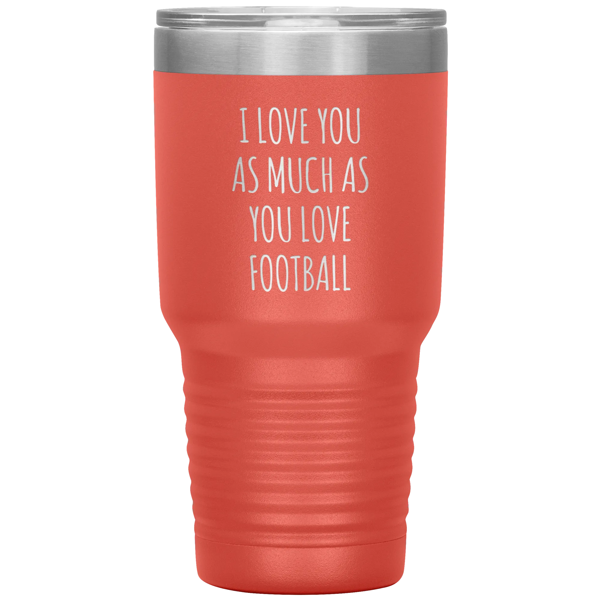 Football Gift for Boyfriend I Love You As Much As You Love Football Funny Tumbler Travel Coffee Cup 30oz BPA Free
